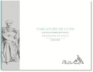 Dufaut, François | Tablature de luth sur les accords nouveaux (1631 & 1638)