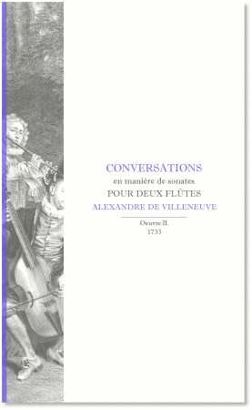 Villeneuve, Alexandre de | Conversations en manière de sonates pour deux flûtes | Oeuvre II (1733)